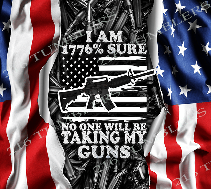 W120 1776 NO ONE TAKING MY GUNS - 216 Tumblers