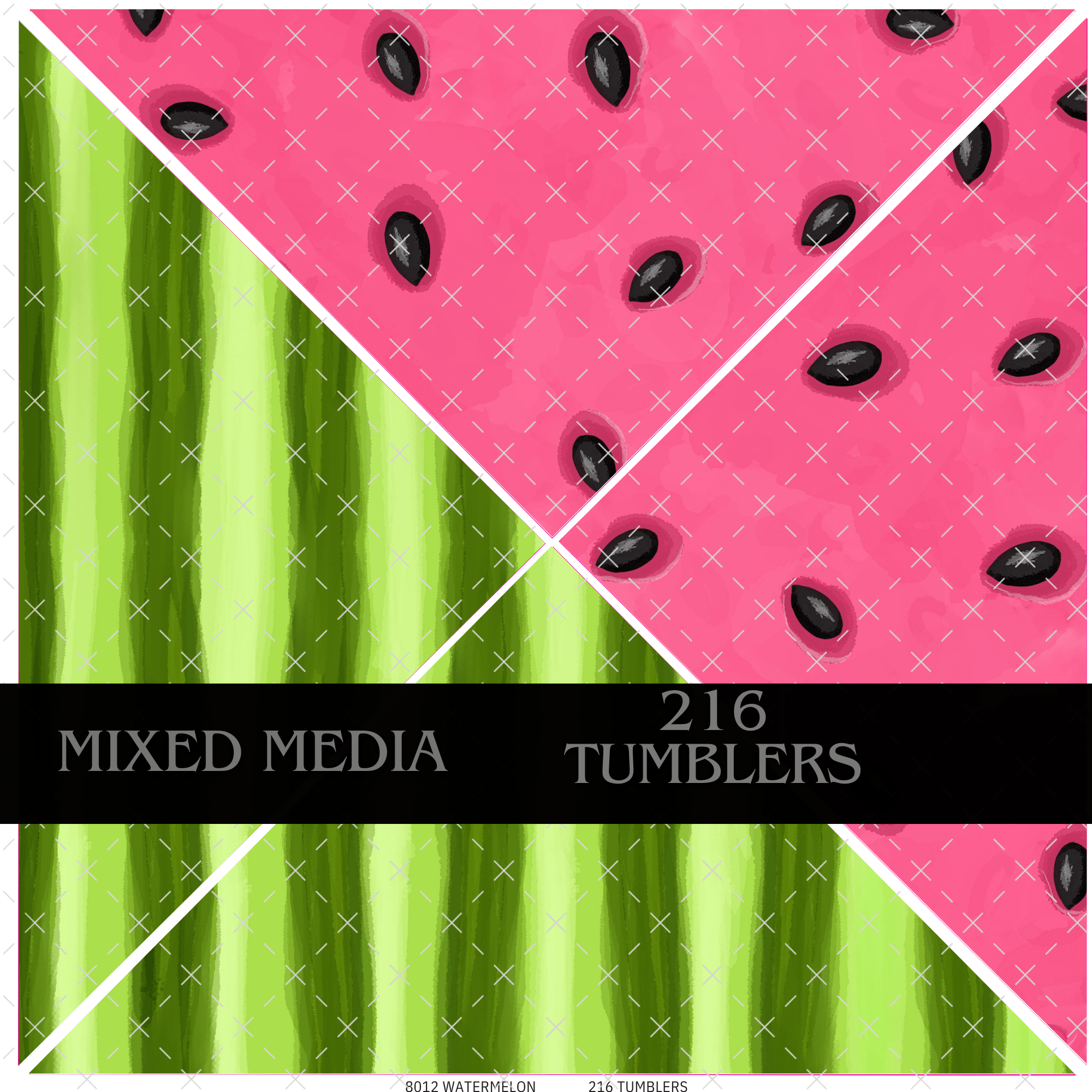 8012 WATERMELON MIXED MEDIA - 216 Tumblers