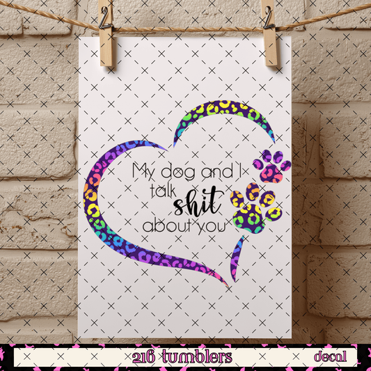 D 70 My Dog and I talk Shit about You Decal - 216 Tumblers