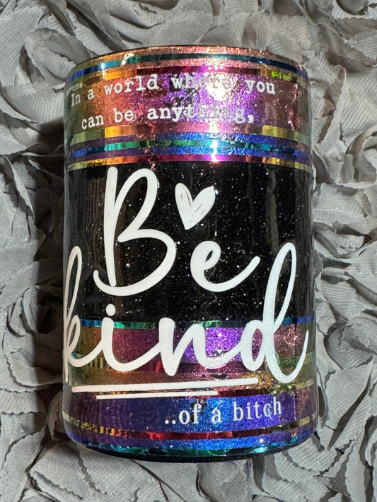 In A World where You can be anything Be Kind of a Bitch Tumbler - 216 Tumblers