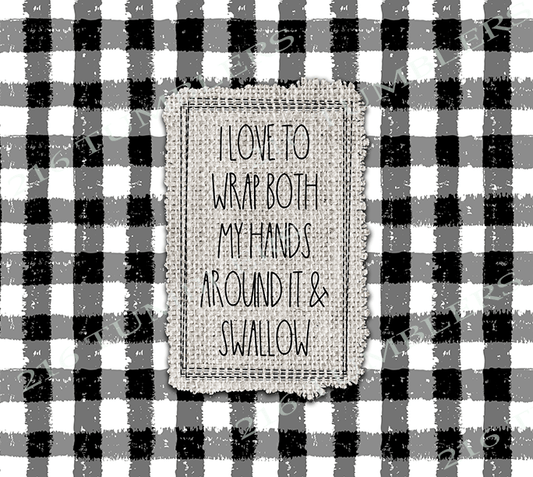 W121 I LOVE TO WRAPMY HANDS AROUND - 216 Tumblers